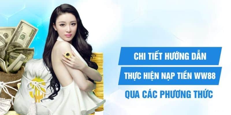 Những hình thức nạp vốn WW88 mà newbie nên rõ